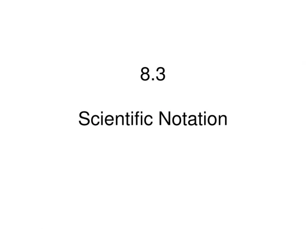 8.3  Scientific Notation