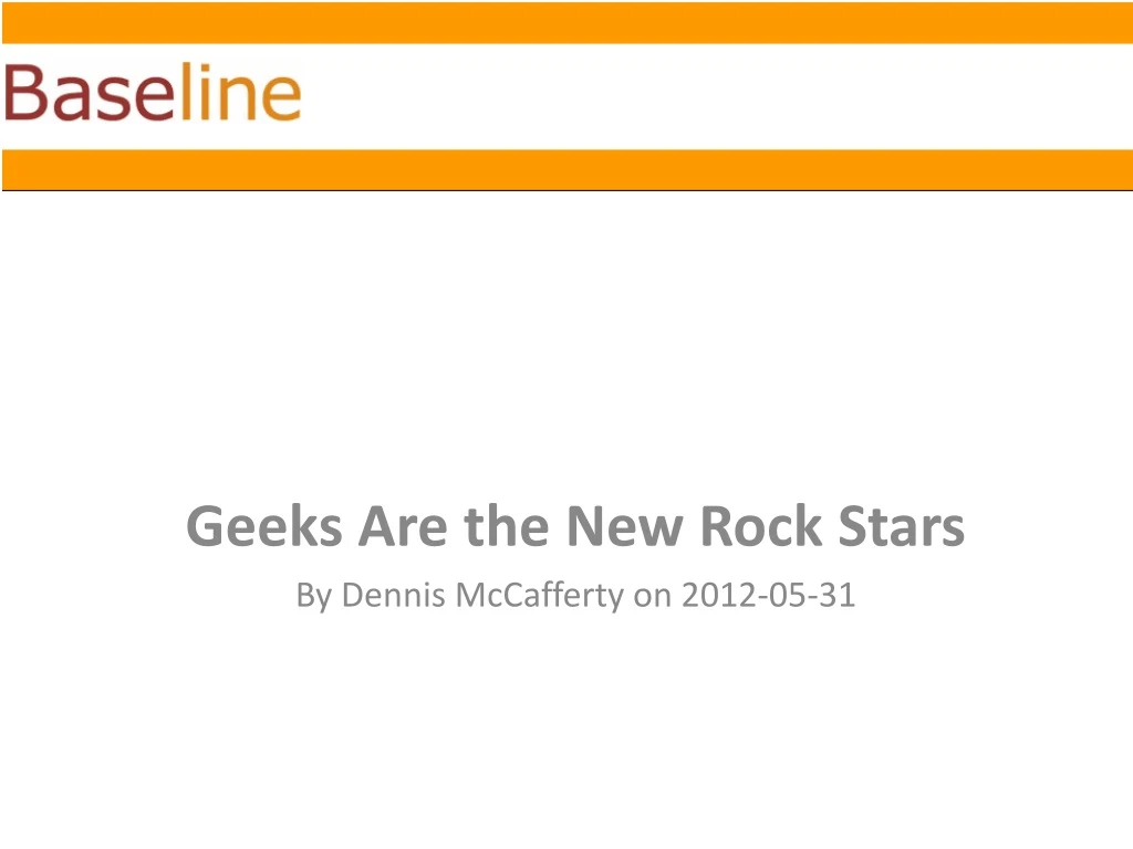 geeks are the new rock stars by dennis mccafferty on 2012 05 31