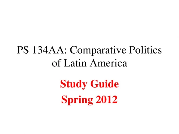 PS 134AA: Comparative Politics of Latin America