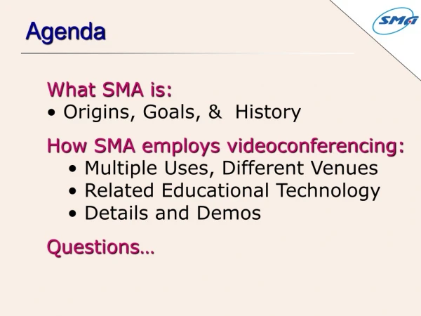 What SMA is:  Origins, Goals, &amp;  History How SMA employs videoconferencing: