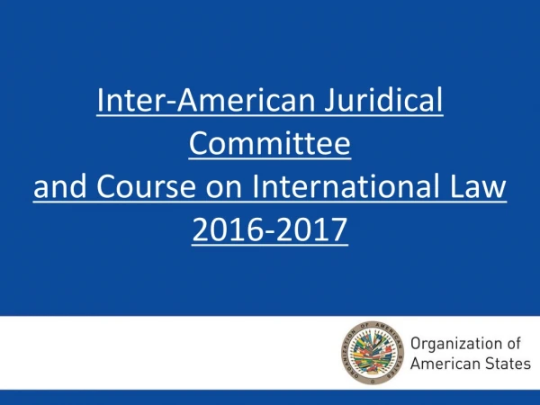 Inter-American Juridical Committee and Course on International Law 2016-2017