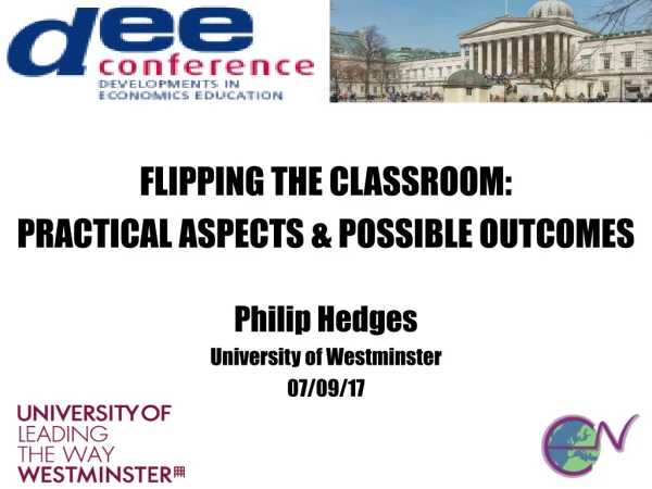 FLIPPING THE CLASSROOM: PRACTICAL ASPECTS &amp; POSSIBLE OUTCOMES     Philip Hedges