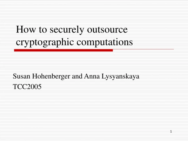 How to securely outsource cryptographic computations