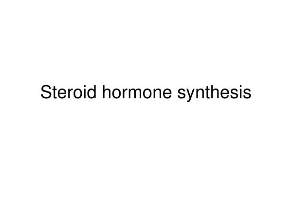 Steroid hormone synthesis