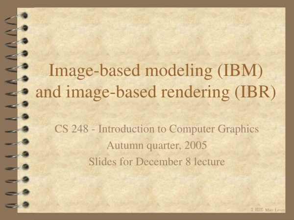 Image-based modeling (IBM) and image-based rendering (IBR)