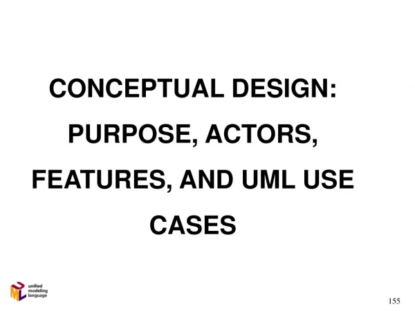 CONCEPTUAL DESIGN: PURPOSE, ACTORS, FEATURES, AND UML USE CASES