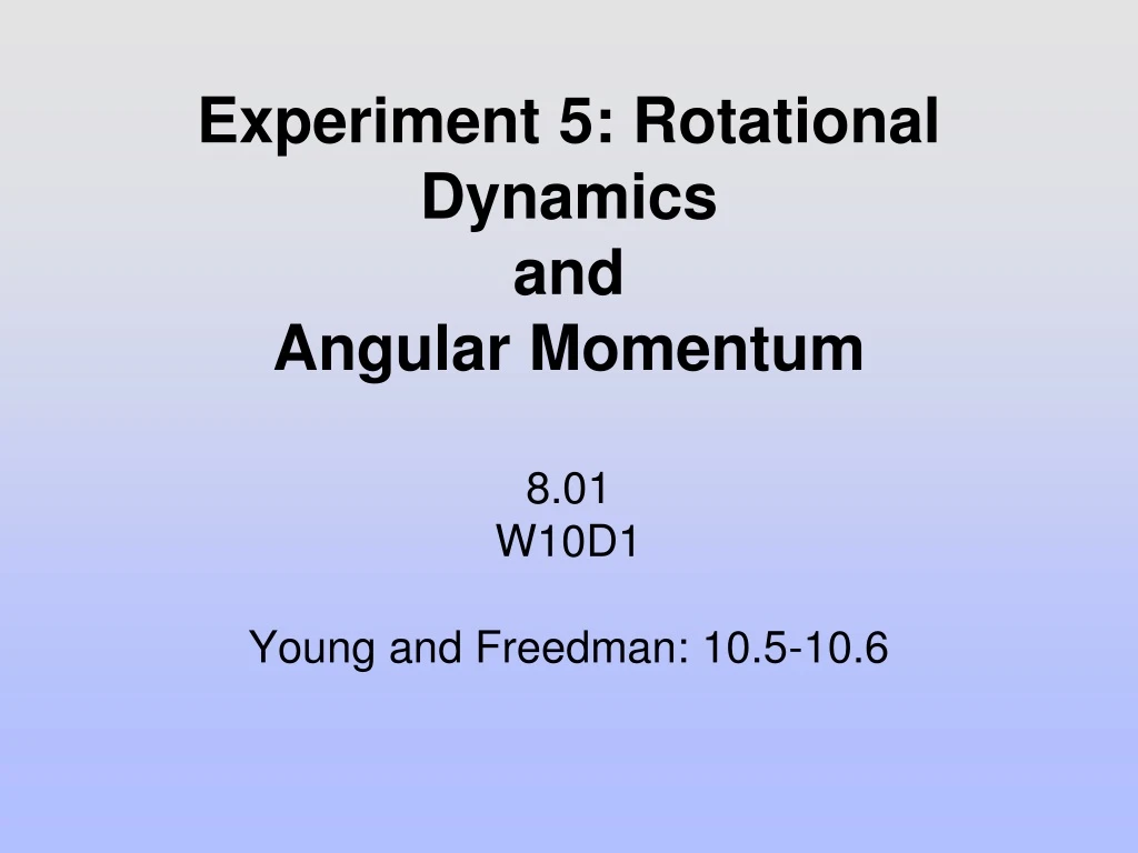 experiment 5 rotational dynamics and angular momentum 8 01 w10d1 young and freedman 10 5 10 6