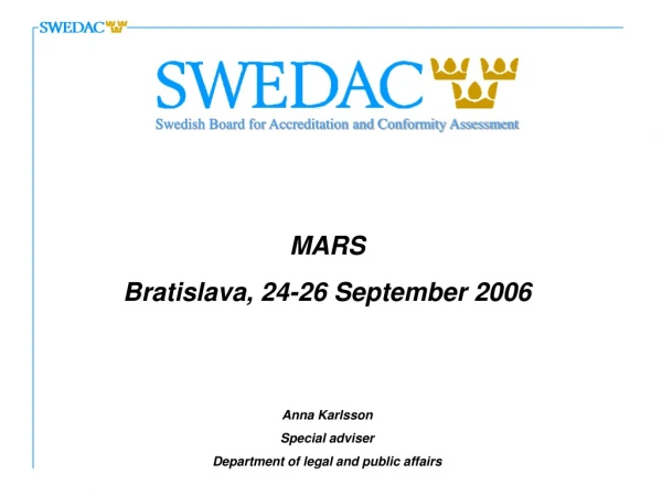 MARS Bratislava, 24-26 September 2006  Anna Karlsson Special adviser