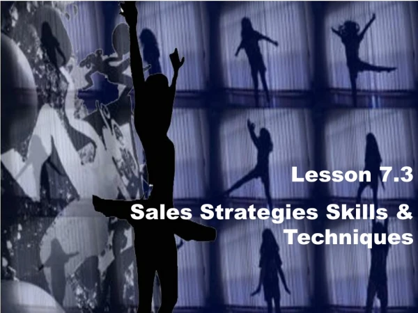 Lesson 7.3  Sales Strategies Skills &amp; Techniques