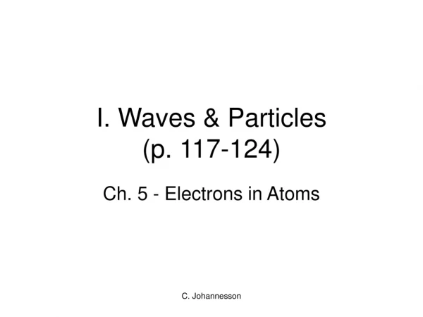 I. Waves &amp; Particles (p. 117-124)