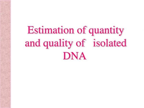 Estimation of quantity and quality of   isolated DNA