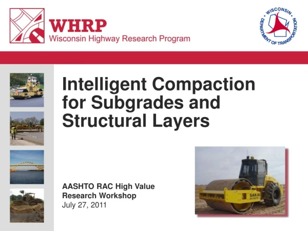 Intelligent Compaction for Subgrades and Structural Layers AASHTO RAC High Value Research Workshop