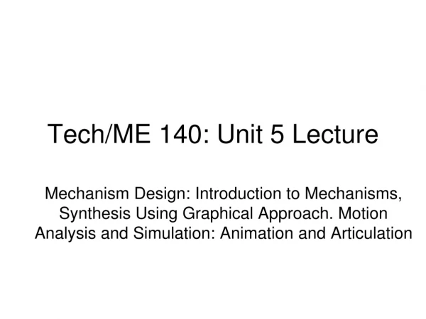 Tech/ME 140: Unit 5 Lecture