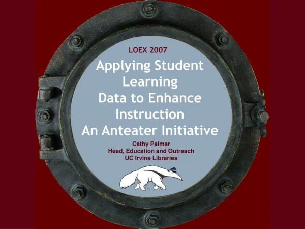 Applying Student Learning  Data to Enhance Instruction An Anteater Initiative