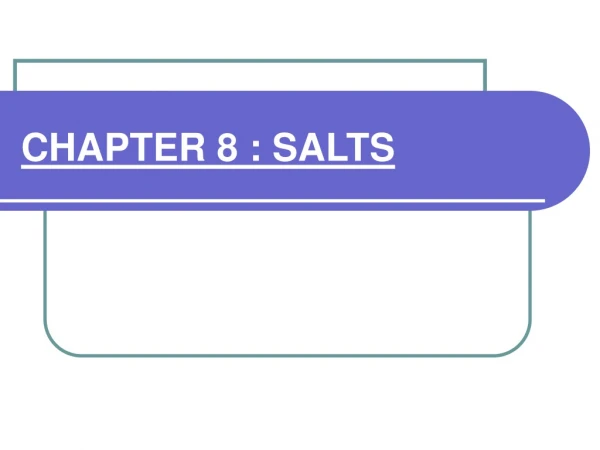 CHAPTER 8 : SALTS