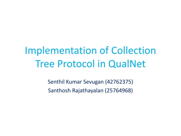 Implementation of Collection Tree Protocol in QualNet