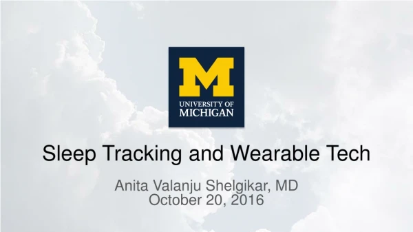 Sleep Tracking and Wearable Tech Anita  Valanju  Shelgikar, MD October 20, 2016