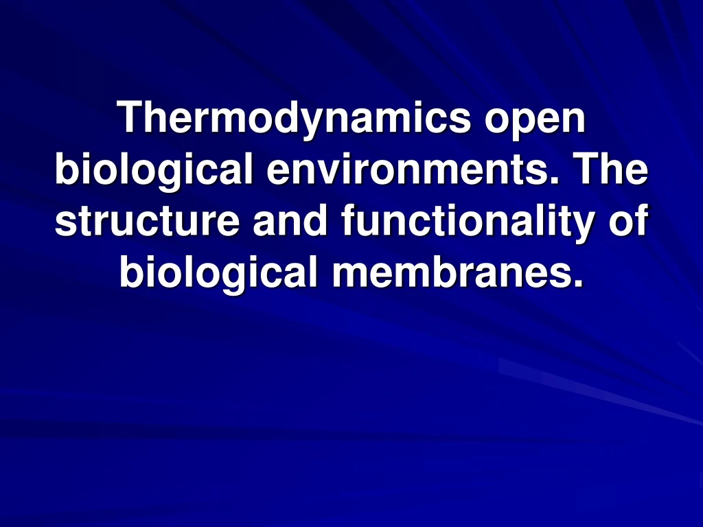 thermodynamics open biological environments the structure and functionality of biological membranes