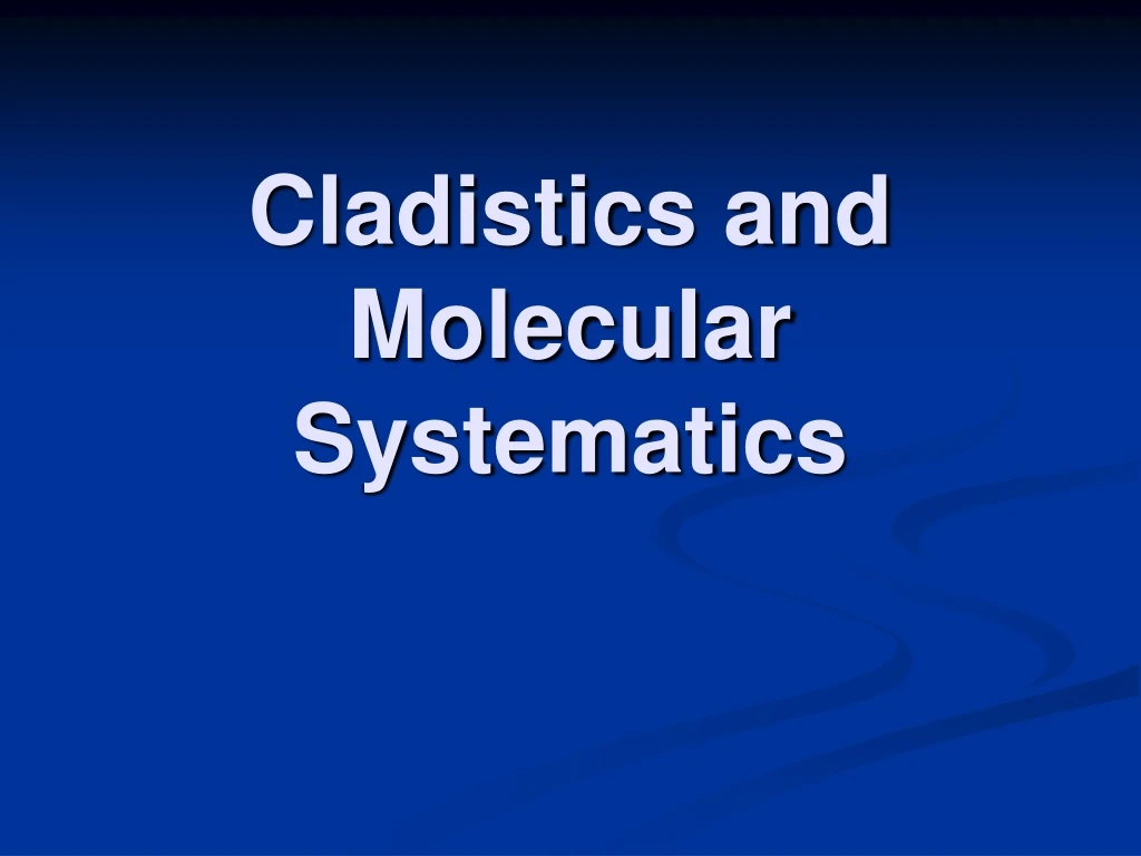cladistics and molecular systematics