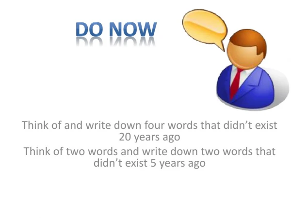 Think of and write down four words that didn’t exist 20 years ago