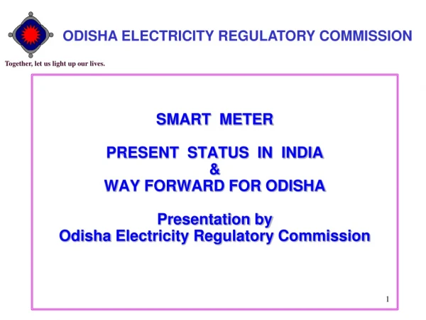 SMART  METER    PRESENT  STATUS  IN  INDIA &amp;  WAY FORWARD FOR ODISHA Presentation by
