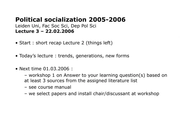 Political socialization 2005-2006 Leiden Uni, Fac Soc Sci, Dep Pol Sci Lecture 3 – 22.02.2006