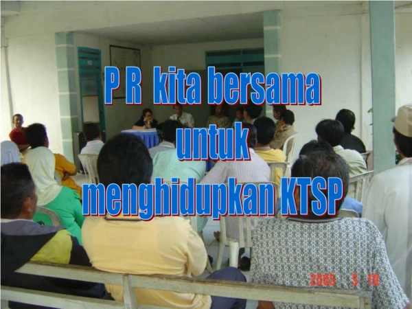 P R  kita bersama untuk menghidupkan KTSP