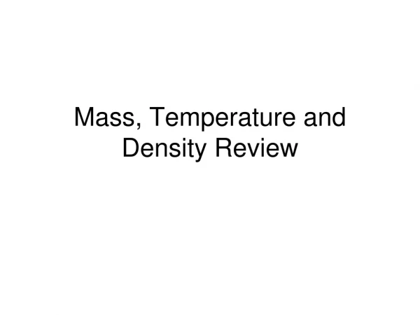 Mass, Temperature and Density Review