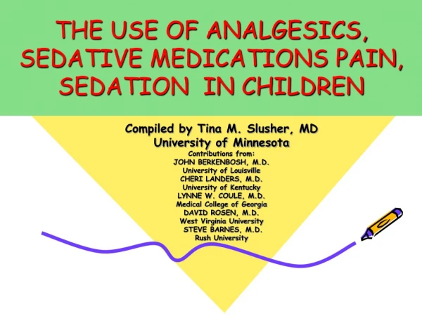 THE USE OF ANALGESICS,  SEDATIVE MEDICATIONS PAIN, SEDATION  IN CHILDREN