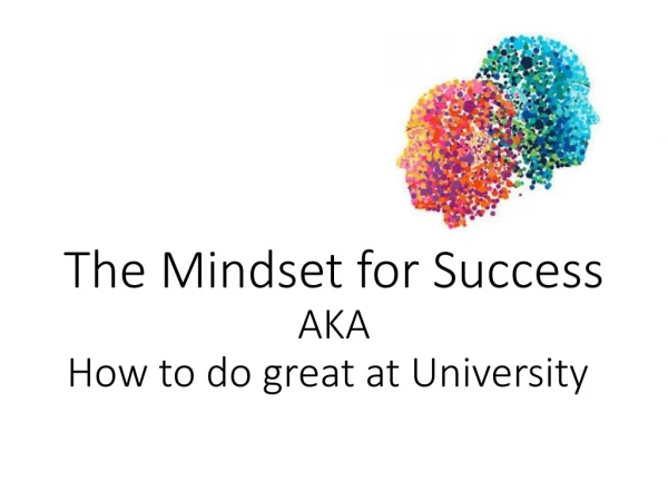 The Mindset for Success  AKA  How to do great at University