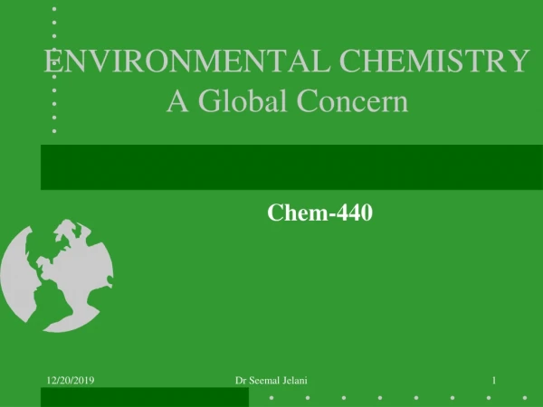 ENVIRONMENTAL CHEMISTRY  A Global Concern