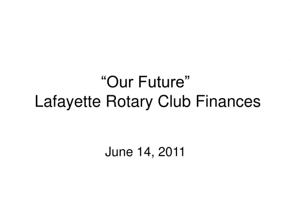 “Our Future”  Lafayette Rotary Club Finances
