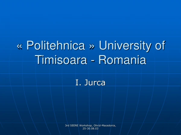 « Politehnica » University of Timisoara - Romania