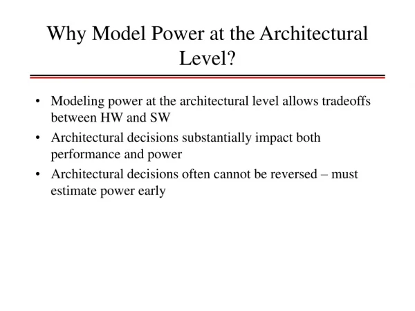 Why Model Power at the Architectural Level?