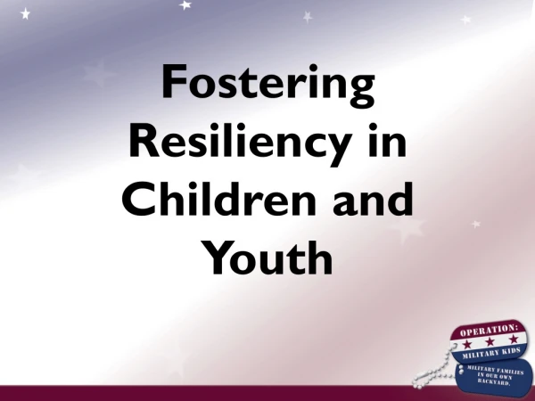 Fostering Resiliency in  Children and Youth