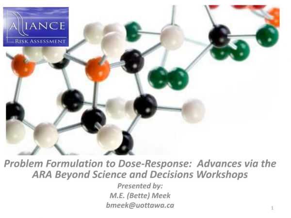 Problem Formulation to Dose-Response:  Advances via the ARA Beyond Science and Decisions Workshops