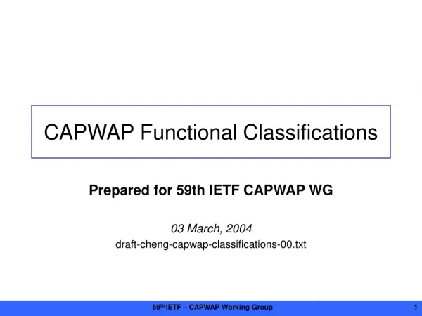 Prepared for  59th IETF CAPWAP WG 03 March, 2004 draft-cheng-capwap-classifications-00.txt