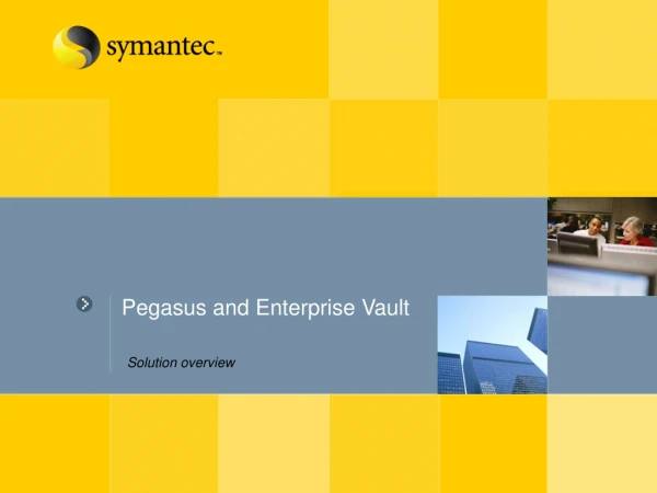 Pegasus and Enterprise Vault