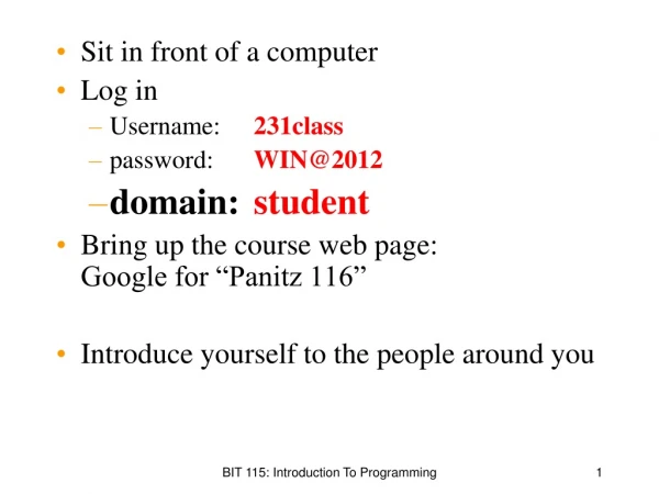 Sit in front of a computer Log in Username: 	 231class password:  	 WIN@2012 domain: 	 student