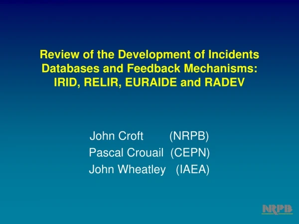 John Croft        (NRPB) Pascal Crouail  (CEPN) John Wheatley   (IAEA)