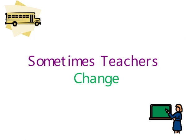 Sometimes Teachers  Change