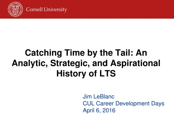 Catching Time by the Tail: An Analytic, Strategic, and Aspirational History of LTS