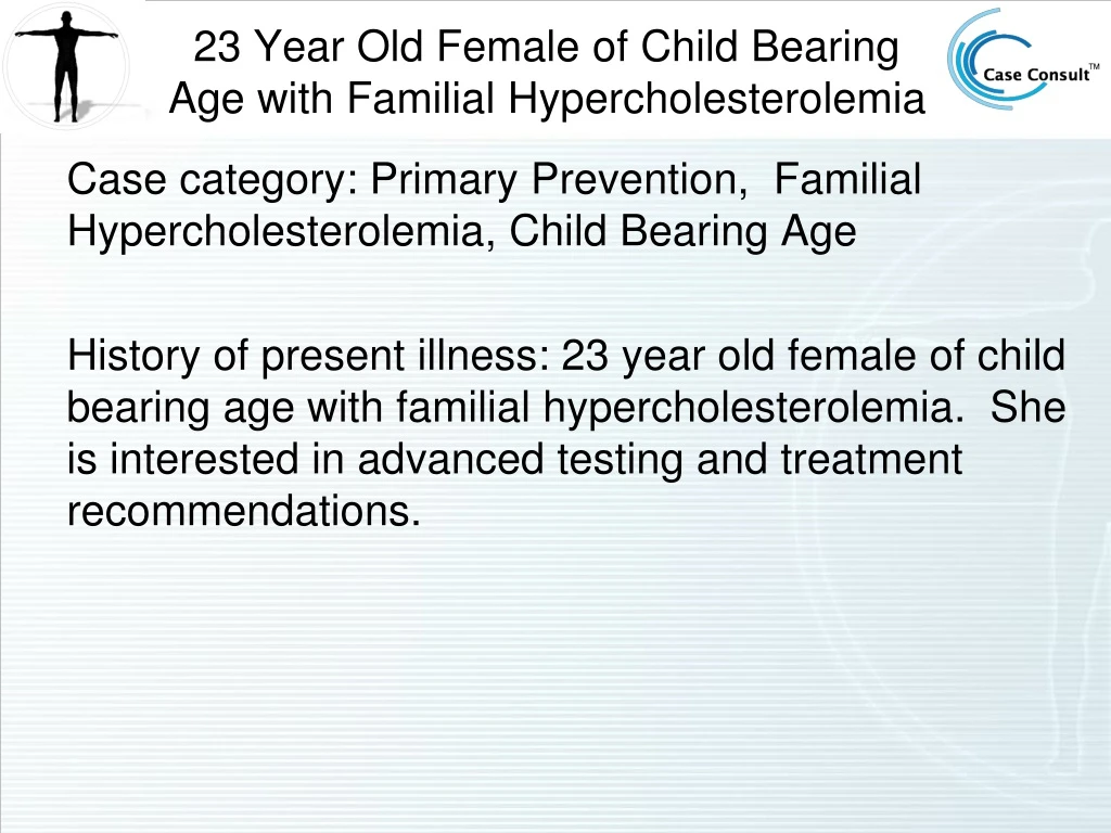 23 year old female of child bearing age with familial hypercholesterolemia