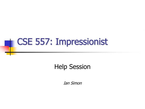 CSE 557: Impressionist