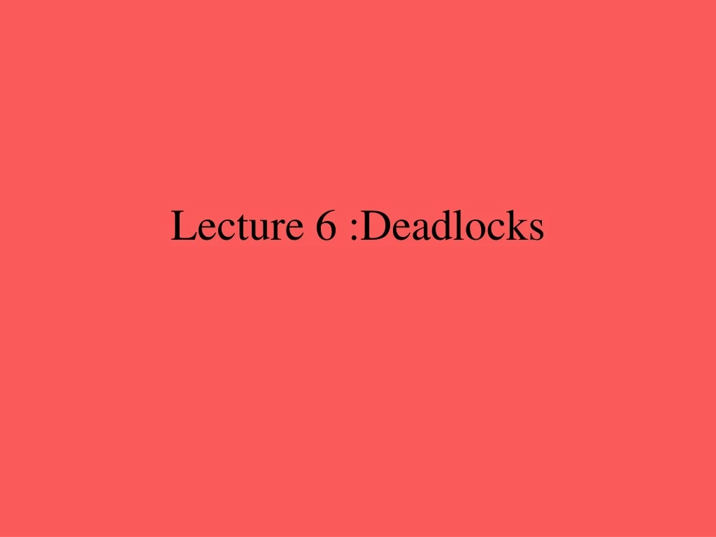 lecture 6 deadlocks