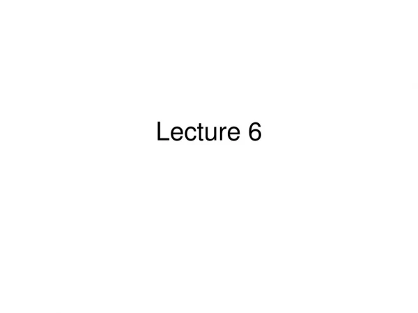 Lecture 6