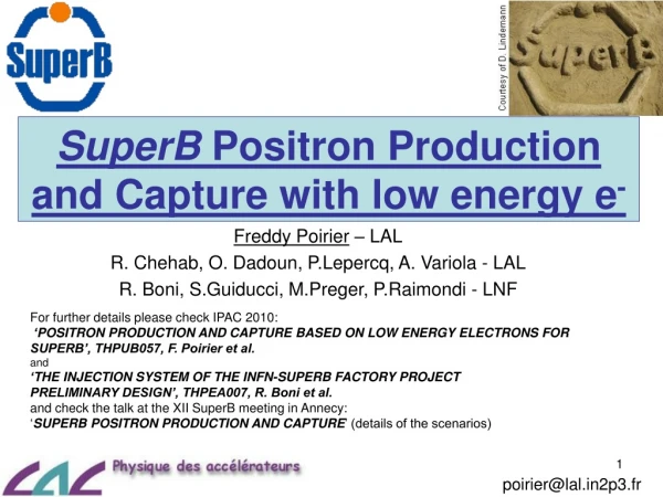 SuperB  Positron Production and Capture with low energy e -