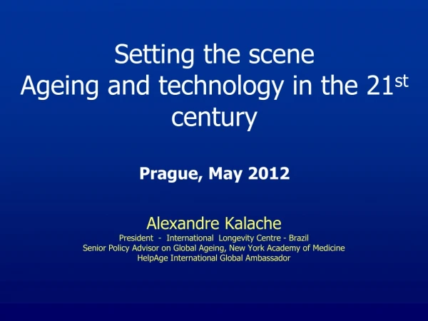 Setting the scene Ageing and technology in the 21 st  century  Prague, May 2012