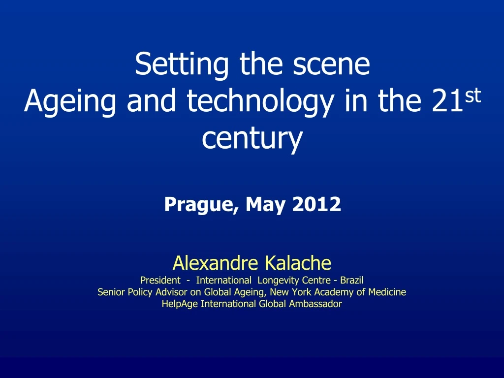 setting the scene ageing and technology in the 21 st century prague may 2012