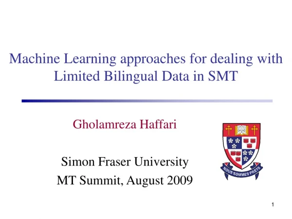 Gholamreza Haffari Simon Fraser University MT Summit, August 2009